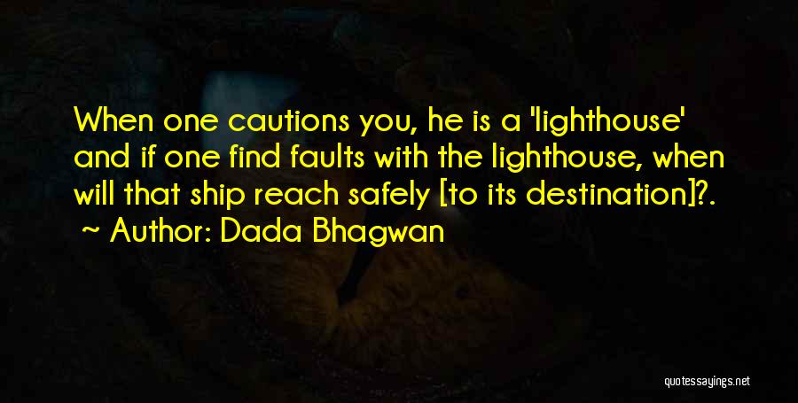 Dada Bhagwan Quotes: When One Cautions You, He Is A 'lighthouse' And If One Find Faults With The Lighthouse, When Will That Ship