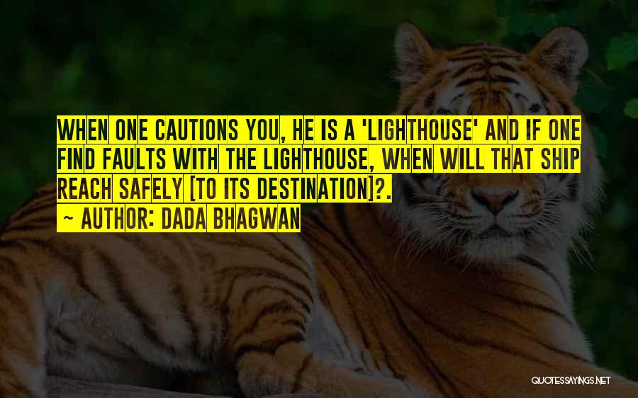 Dada Bhagwan Quotes: When One Cautions You, He Is A 'lighthouse' And If One Find Faults With The Lighthouse, When Will That Ship