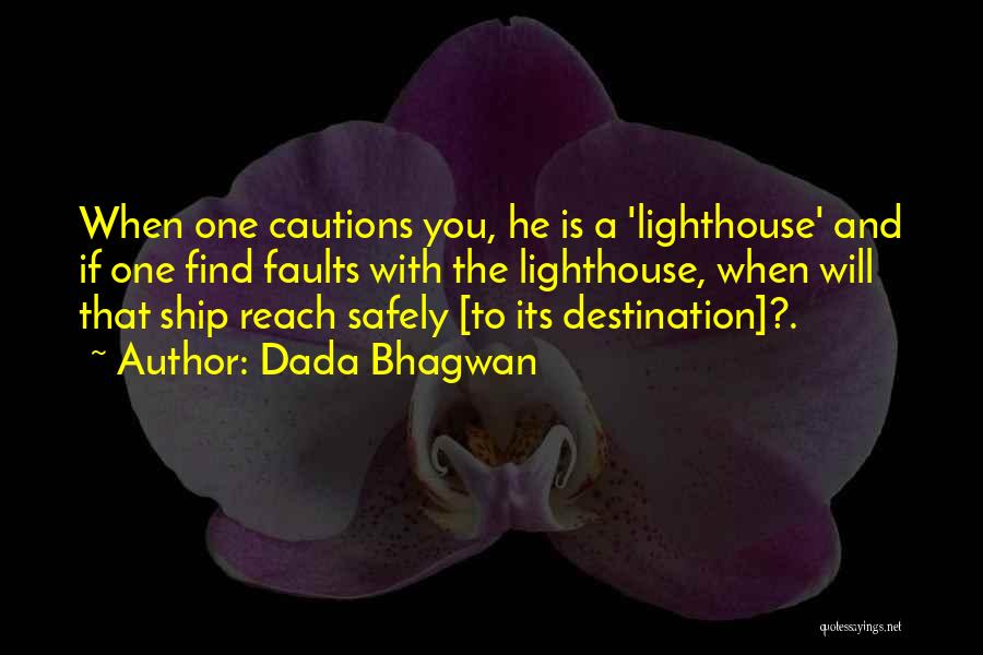 Dada Bhagwan Quotes: When One Cautions You, He Is A 'lighthouse' And If One Find Faults With The Lighthouse, When Will That Ship