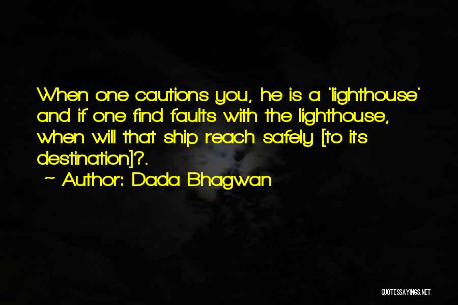 Dada Bhagwan Quotes: When One Cautions You, He Is A 'lighthouse' And If One Find Faults With The Lighthouse, When Will That Ship