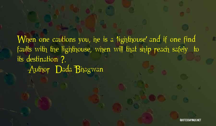 Dada Bhagwan Quotes: When One Cautions You, He Is A 'lighthouse' And If One Find Faults With The Lighthouse, When Will That Ship