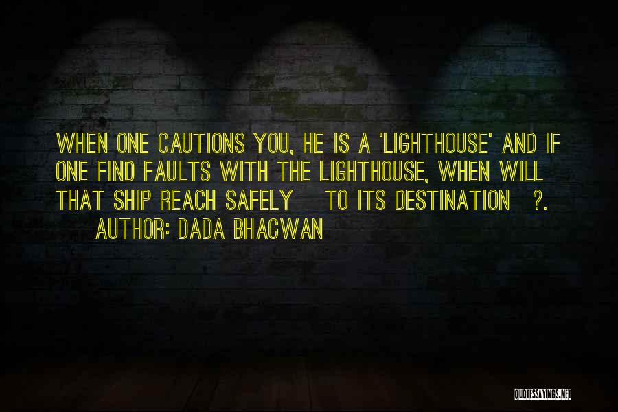 Dada Bhagwan Quotes: When One Cautions You, He Is A 'lighthouse' And If One Find Faults With The Lighthouse, When Will That Ship