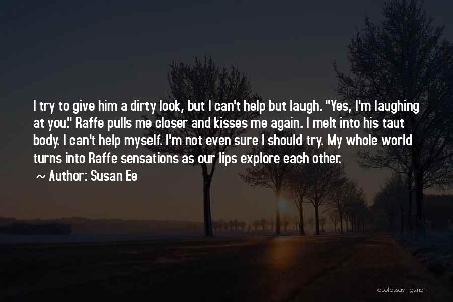 Susan Ee Quotes: I Try To Give Him A Dirty Look, But I Can't Help But Laugh. Yes, I'm Laughing At You. Raffe