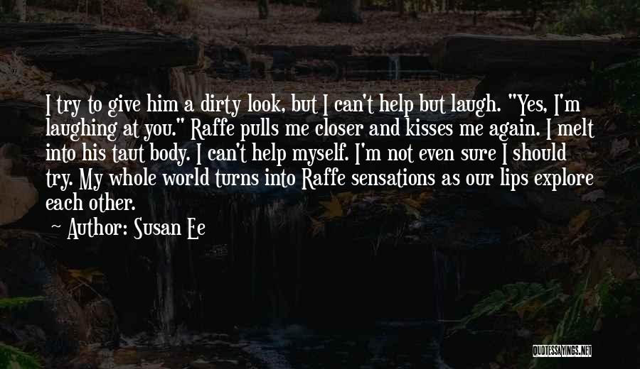Susan Ee Quotes: I Try To Give Him A Dirty Look, But I Can't Help But Laugh. Yes, I'm Laughing At You. Raffe