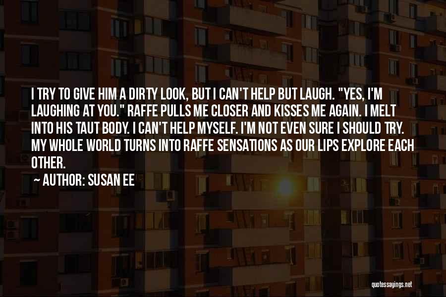 Susan Ee Quotes: I Try To Give Him A Dirty Look, But I Can't Help But Laugh. Yes, I'm Laughing At You. Raffe