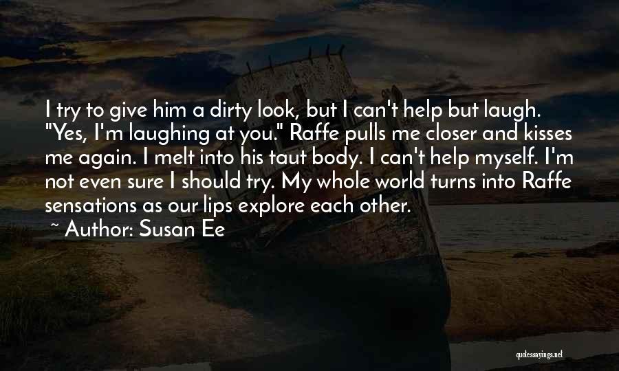 Susan Ee Quotes: I Try To Give Him A Dirty Look, But I Can't Help But Laugh. Yes, I'm Laughing At You. Raffe