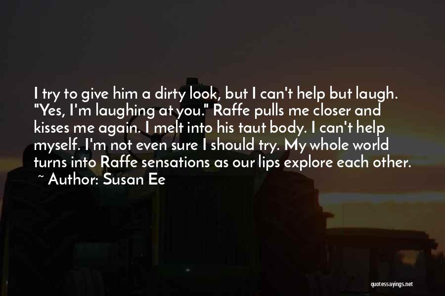 Susan Ee Quotes: I Try To Give Him A Dirty Look, But I Can't Help But Laugh. Yes, I'm Laughing At You. Raffe