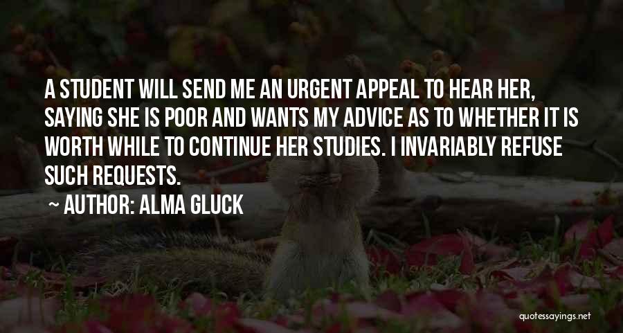 Alma Gluck Quotes: A Student Will Send Me An Urgent Appeal To Hear Her, Saying She Is Poor And Wants My Advice As