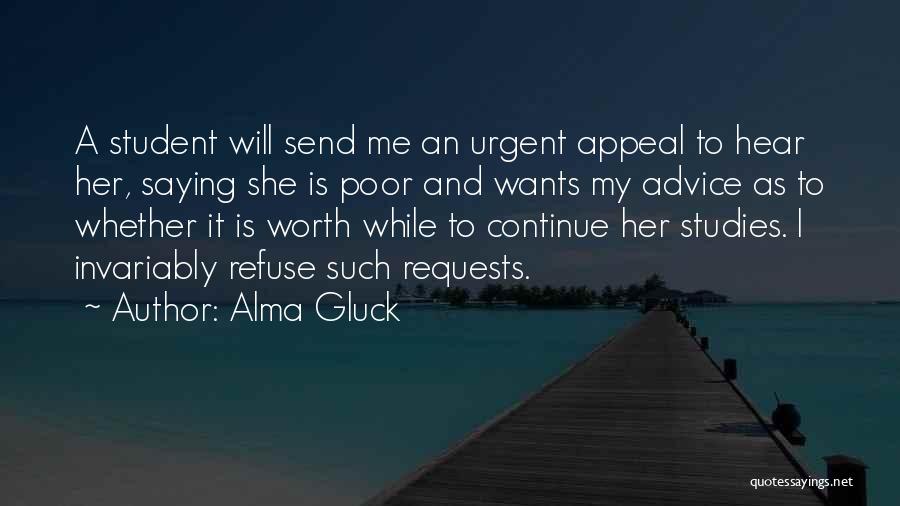 Alma Gluck Quotes: A Student Will Send Me An Urgent Appeal To Hear Her, Saying She Is Poor And Wants My Advice As