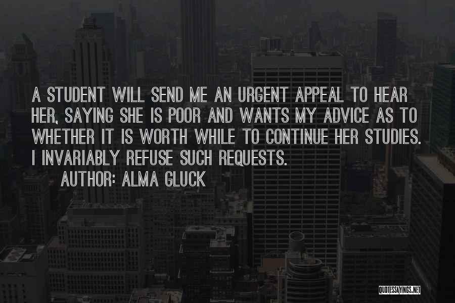 Alma Gluck Quotes: A Student Will Send Me An Urgent Appeal To Hear Her, Saying She Is Poor And Wants My Advice As