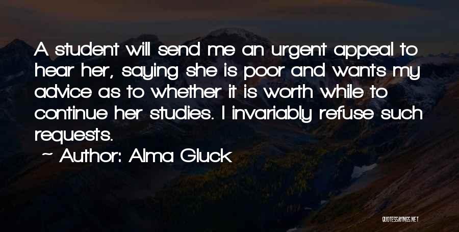 Alma Gluck Quotes: A Student Will Send Me An Urgent Appeal To Hear Her, Saying She Is Poor And Wants My Advice As