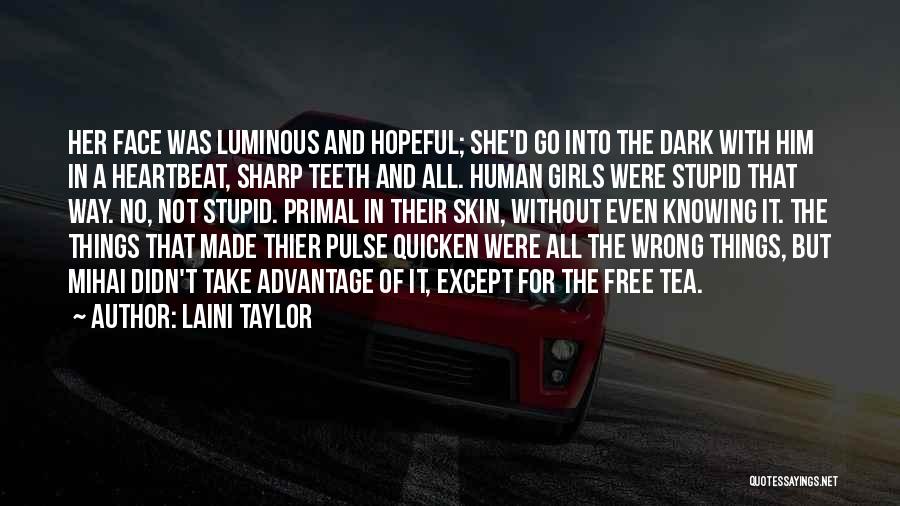 Laini Taylor Quotes: Her Face Was Luminous And Hopeful; She'd Go Into The Dark With Him In A Heartbeat, Sharp Teeth And All.