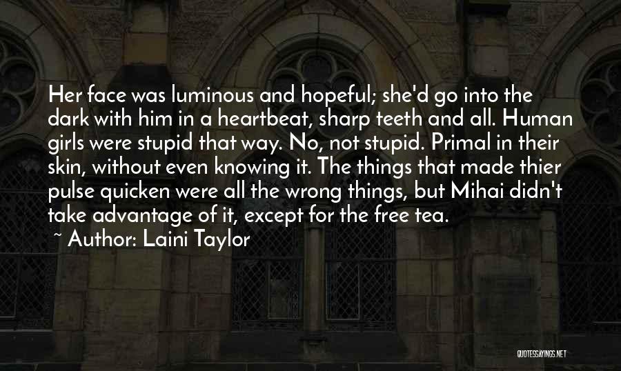 Laini Taylor Quotes: Her Face Was Luminous And Hopeful; She'd Go Into The Dark With Him In A Heartbeat, Sharp Teeth And All.