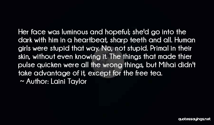 Laini Taylor Quotes: Her Face Was Luminous And Hopeful; She'd Go Into The Dark With Him In A Heartbeat, Sharp Teeth And All.