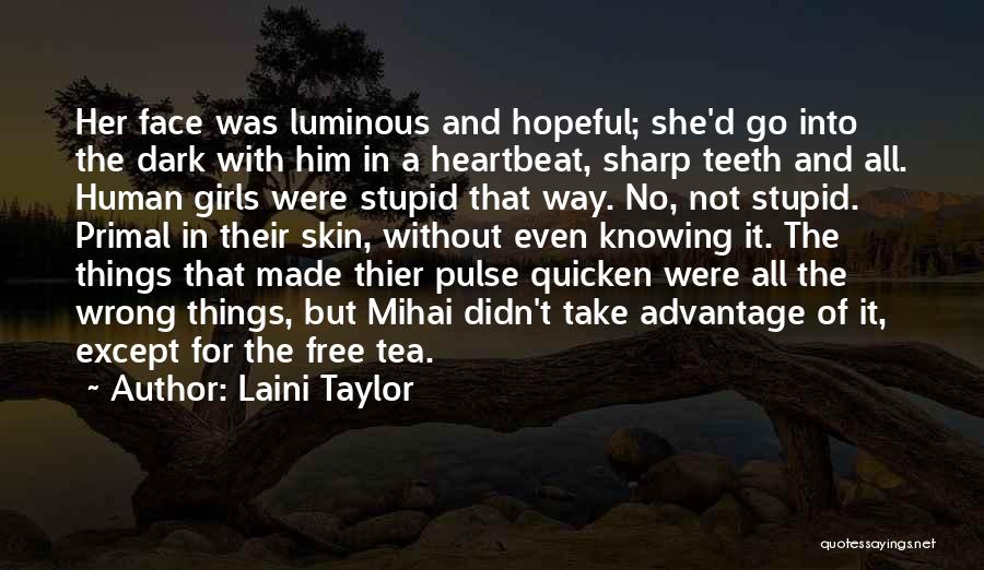 Laini Taylor Quotes: Her Face Was Luminous And Hopeful; She'd Go Into The Dark With Him In A Heartbeat, Sharp Teeth And All.