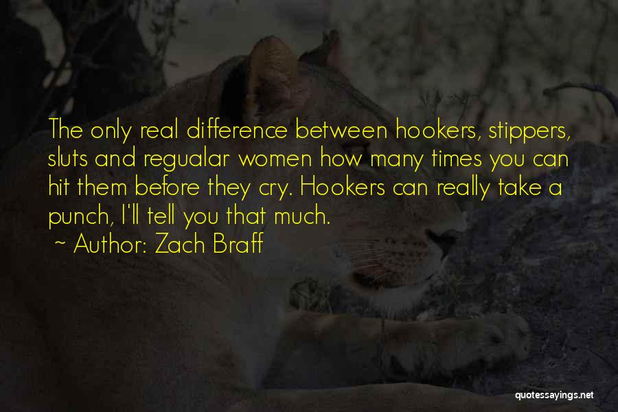 Zach Braff Quotes: The Only Real Difference Between Hookers, Stippers, Sluts And Regualar Women How Many Times You Can Hit Them Before They