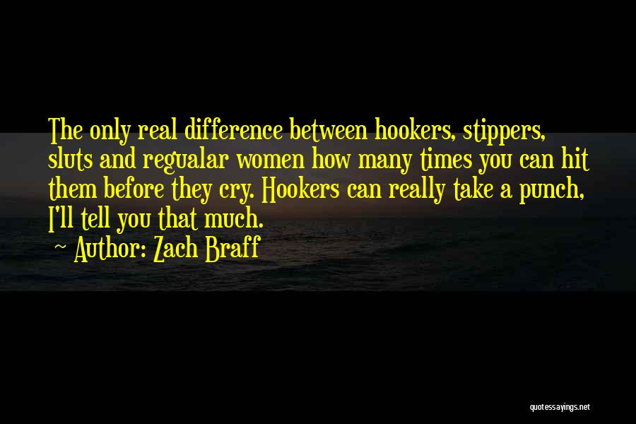 Zach Braff Quotes: The Only Real Difference Between Hookers, Stippers, Sluts And Regualar Women How Many Times You Can Hit Them Before They