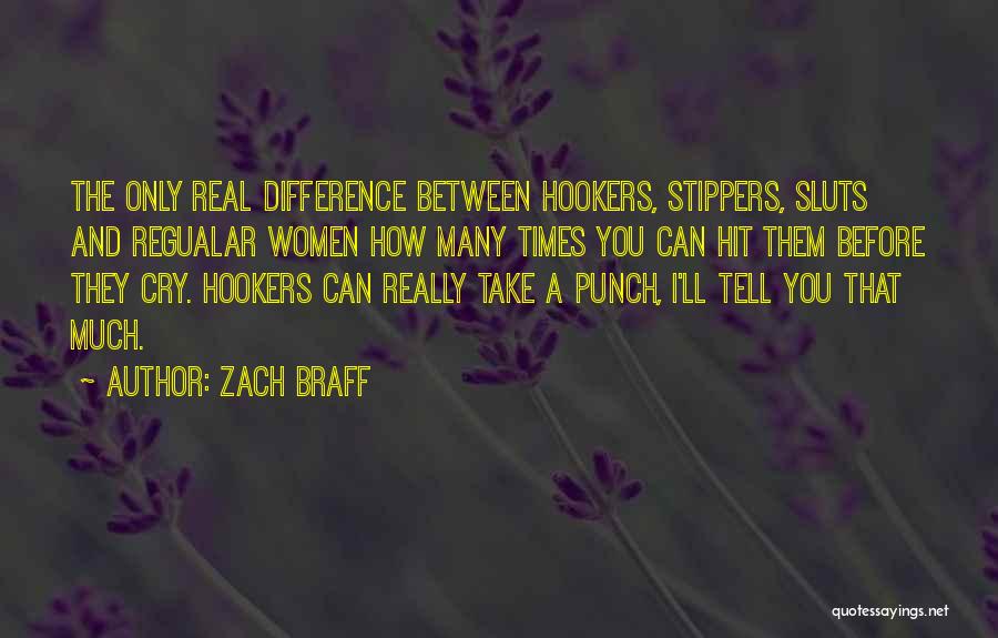 Zach Braff Quotes: The Only Real Difference Between Hookers, Stippers, Sluts And Regualar Women How Many Times You Can Hit Them Before They