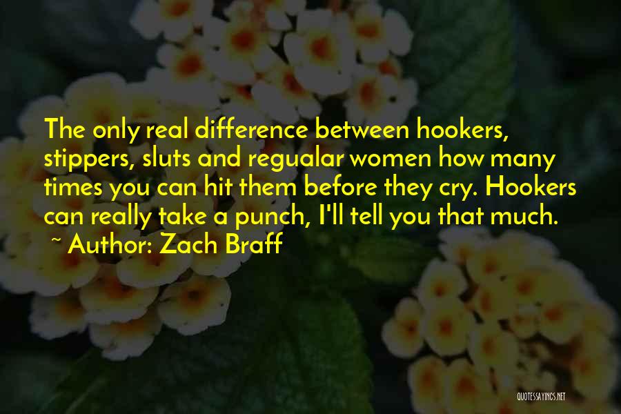 Zach Braff Quotes: The Only Real Difference Between Hookers, Stippers, Sluts And Regualar Women How Many Times You Can Hit Them Before They