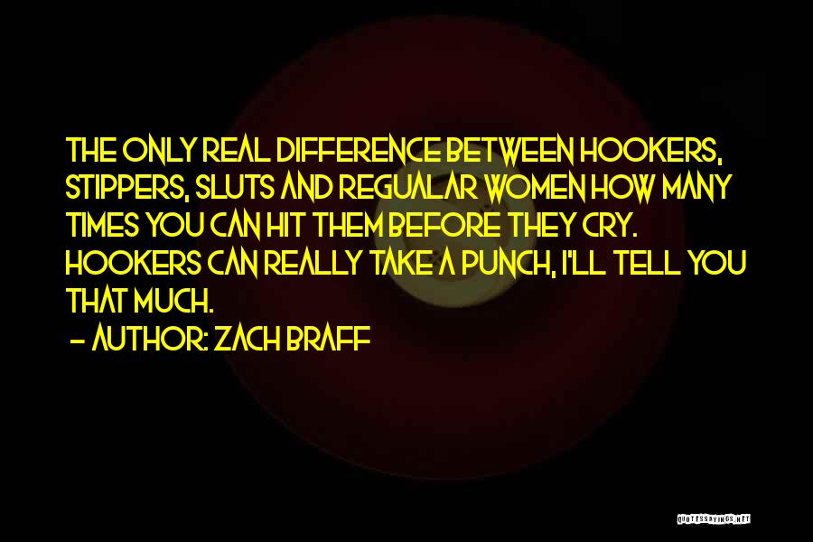 Zach Braff Quotes: The Only Real Difference Between Hookers, Stippers, Sluts And Regualar Women How Many Times You Can Hit Them Before They