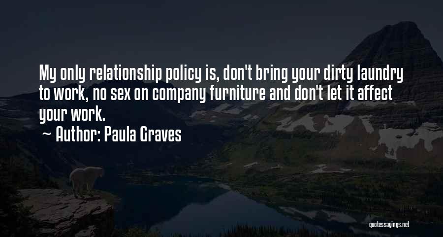 Paula Graves Quotes: My Only Relationship Policy Is, Don't Bring Your Dirty Laundry To Work, No Sex On Company Furniture And Don't Let