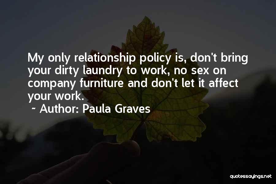 Paula Graves Quotes: My Only Relationship Policy Is, Don't Bring Your Dirty Laundry To Work, No Sex On Company Furniture And Don't Let