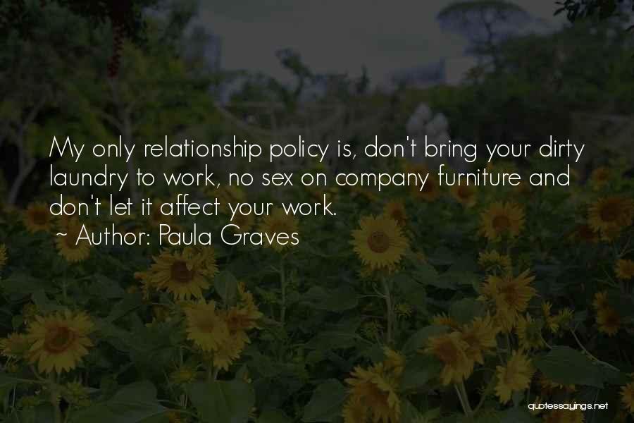 Paula Graves Quotes: My Only Relationship Policy Is, Don't Bring Your Dirty Laundry To Work, No Sex On Company Furniture And Don't Let