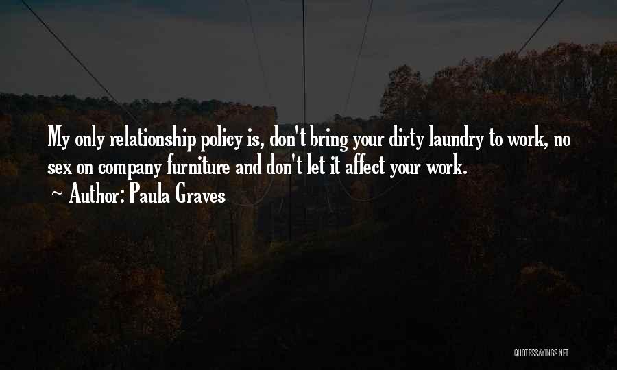 Paula Graves Quotes: My Only Relationship Policy Is, Don't Bring Your Dirty Laundry To Work, No Sex On Company Furniture And Don't Let