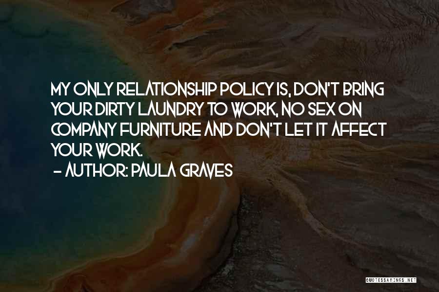 Paula Graves Quotes: My Only Relationship Policy Is, Don't Bring Your Dirty Laundry To Work, No Sex On Company Furniture And Don't Let