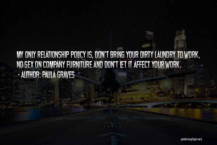 Paula Graves Quotes: My Only Relationship Policy Is, Don't Bring Your Dirty Laundry To Work, No Sex On Company Furniture And Don't Let