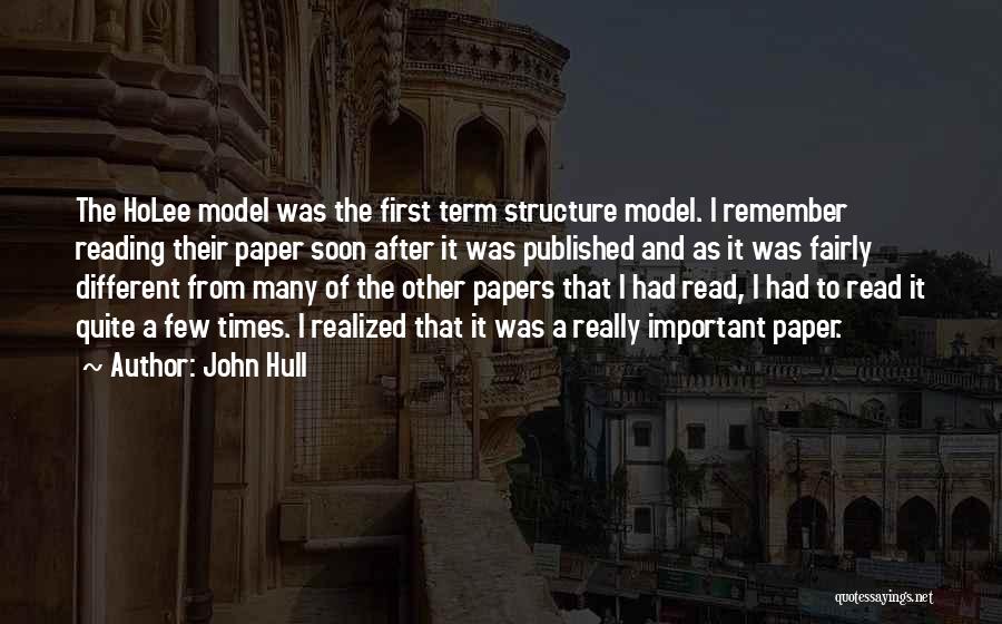 John Hull Quotes: The Holee Model Was The First Term Structure Model. I Remember Reading Their Paper Soon After It Was Published And