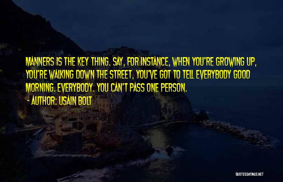 Usain Bolt Quotes: Manners Is The Key Thing. Say, For Instance, When You're Growing Up, You're Walking Down The Street, You've Got To