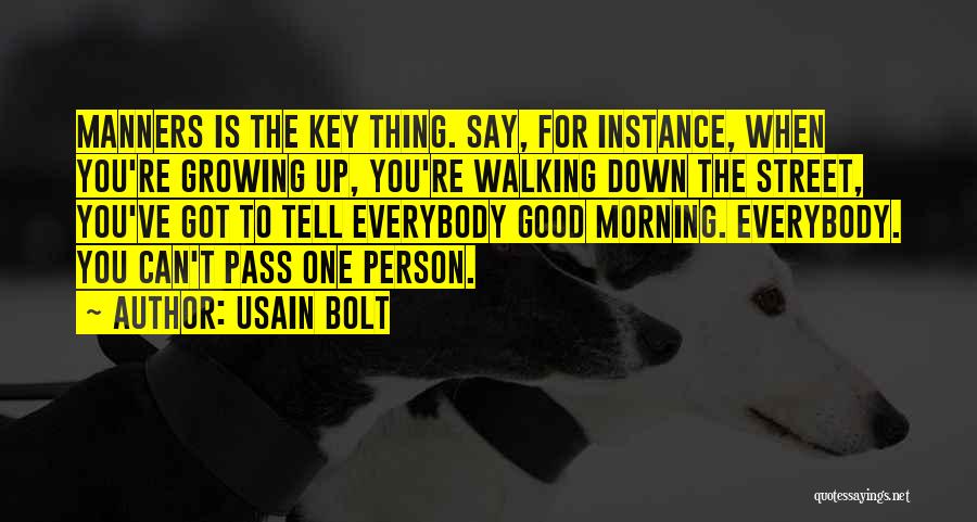 Usain Bolt Quotes: Manners Is The Key Thing. Say, For Instance, When You're Growing Up, You're Walking Down The Street, You've Got To