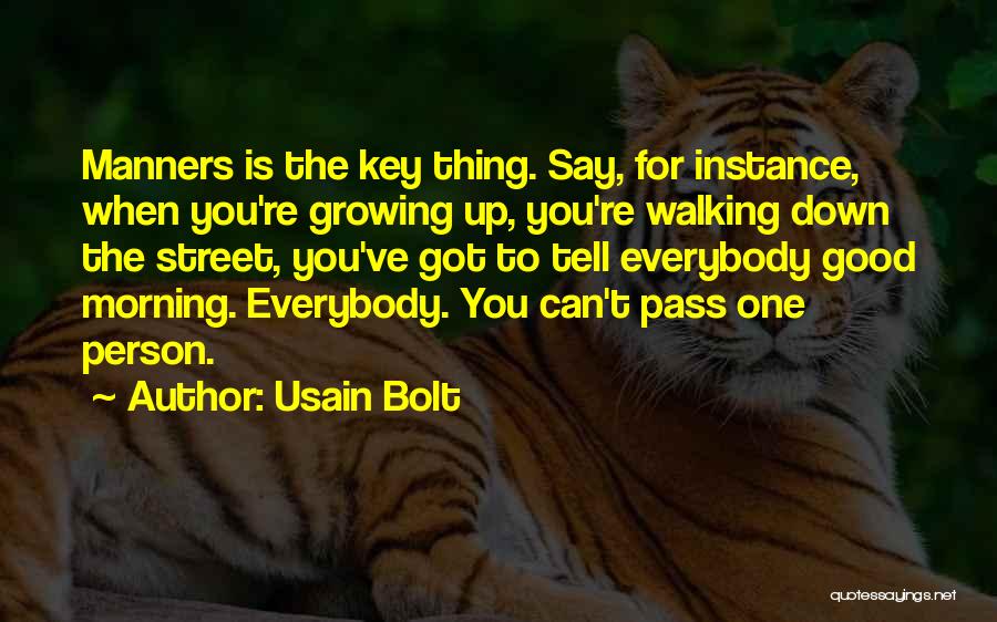 Usain Bolt Quotes: Manners Is The Key Thing. Say, For Instance, When You're Growing Up, You're Walking Down The Street, You've Got To