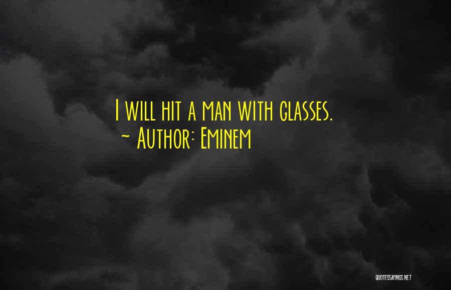 Eminem Quotes: I Will Hit A Man With Glasses.