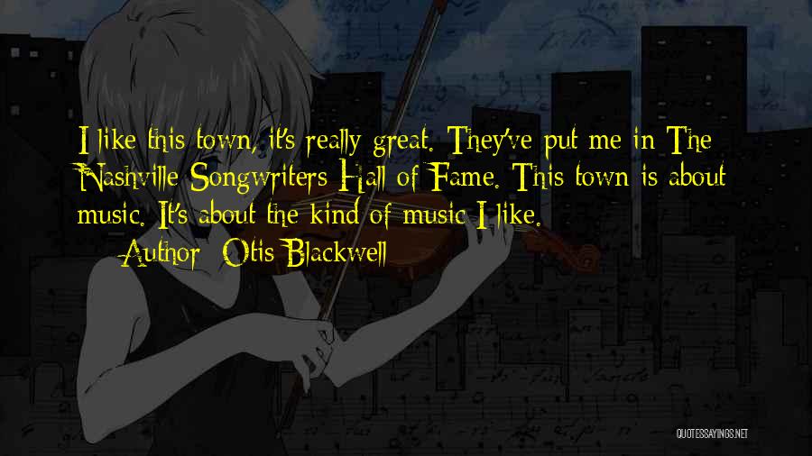 Otis Blackwell Quotes: I Like This Town, It's Really Great. They've Put Me In The Nashville Songwriters Hall Of Fame. This Town Is