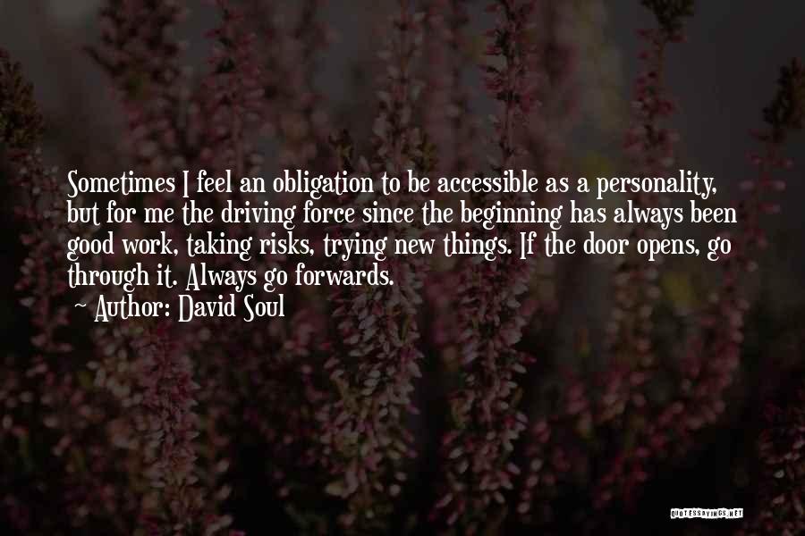 David Soul Quotes: Sometimes I Feel An Obligation To Be Accessible As A Personality, But For Me The Driving Force Since The Beginning