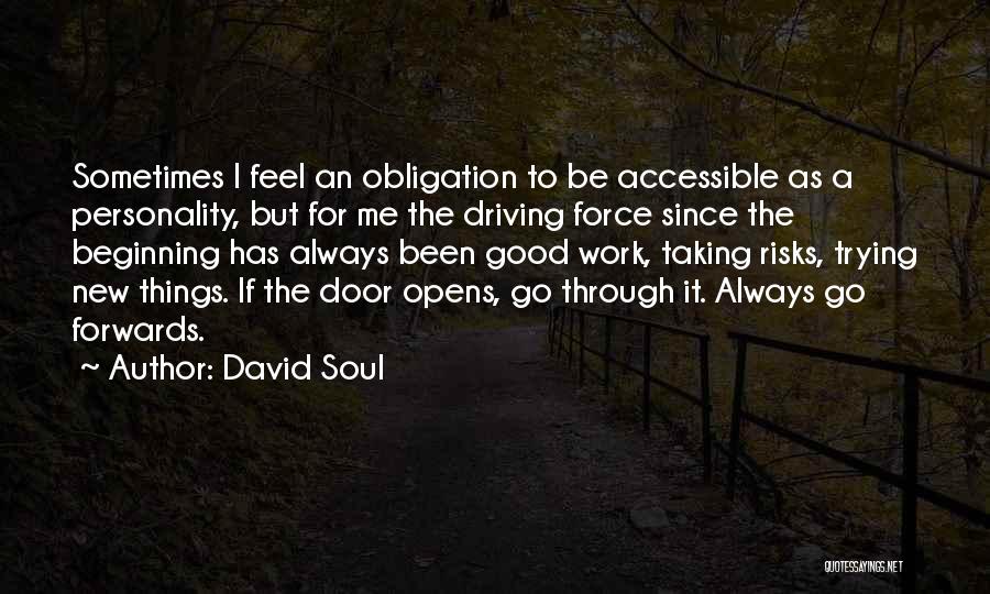 David Soul Quotes: Sometimes I Feel An Obligation To Be Accessible As A Personality, But For Me The Driving Force Since The Beginning