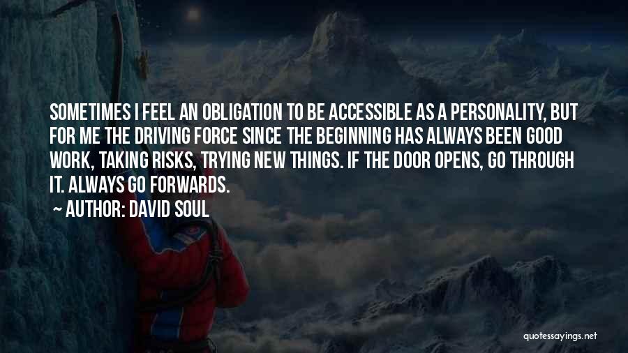 David Soul Quotes: Sometimes I Feel An Obligation To Be Accessible As A Personality, But For Me The Driving Force Since The Beginning