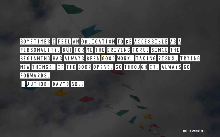 David Soul Quotes: Sometimes I Feel An Obligation To Be Accessible As A Personality, But For Me The Driving Force Since The Beginning