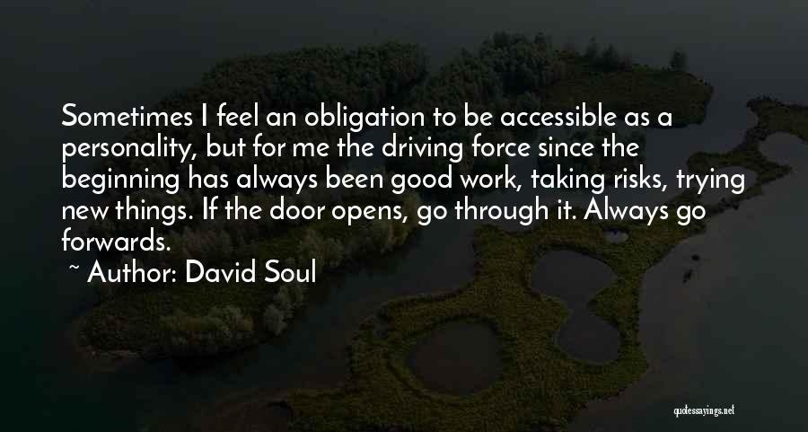 David Soul Quotes: Sometimes I Feel An Obligation To Be Accessible As A Personality, But For Me The Driving Force Since The Beginning