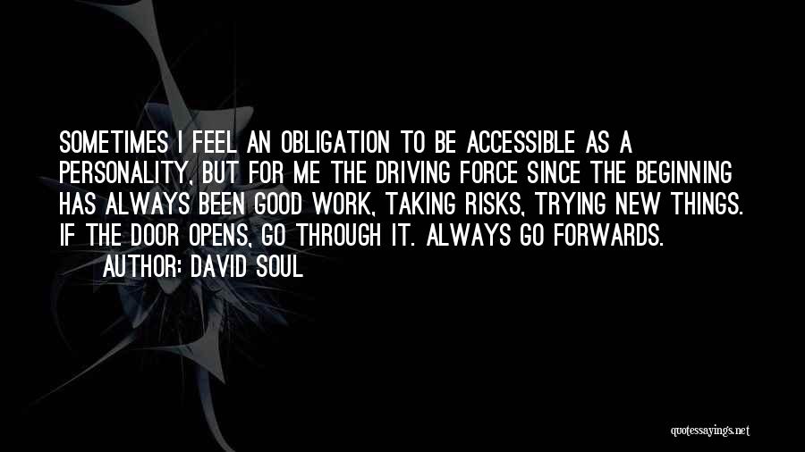 David Soul Quotes: Sometimes I Feel An Obligation To Be Accessible As A Personality, But For Me The Driving Force Since The Beginning