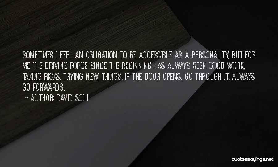 David Soul Quotes: Sometimes I Feel An Obligation To Be Accessible As A Personality, But For Me The Driving Force Since The Beginning