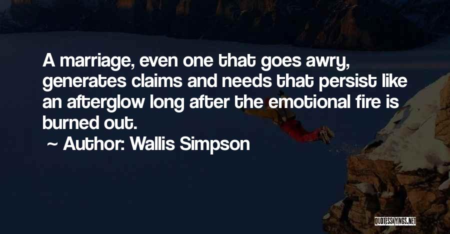 Wallis Simpson Quotes: A Marriage, Even One That Goes Awry, Generates Claims And Needs That Persist Like An Afterglow Long After The Emotional