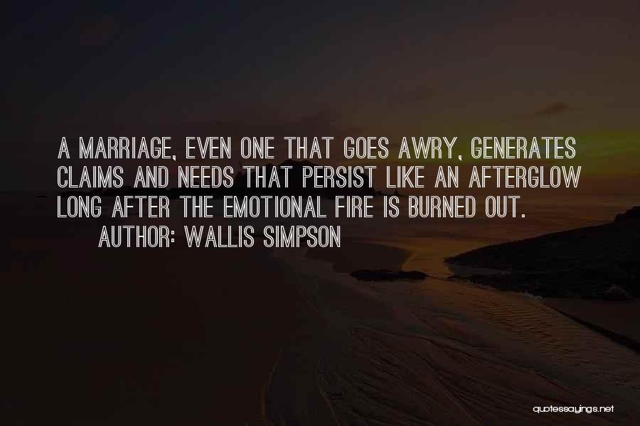 Wallis Simpson Quotes: A Marriage, Even One That Goes Awry, Generates Claims And Needs That Persist Like An Afterglow Long After The Emotional