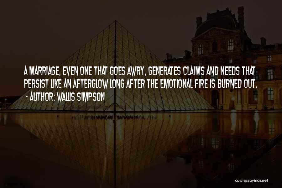 Wallis Simpson Quotes: A Marriage, Even One That Goes Awry, Generates Claims And Needs That Persist Like An Afterglow Long After The Emotional