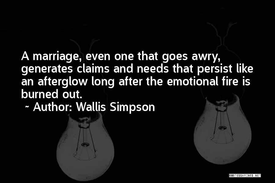 Wallis Simpson Quotes: A Marriage, Even One That Goes Awry, Generates Claims And Needs That Persist Like An Afterglow Long After The Emotional