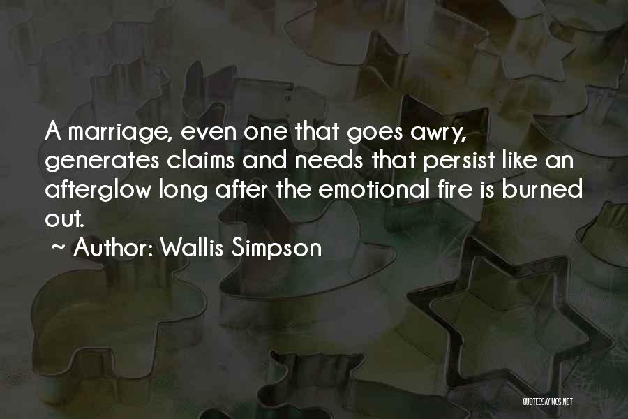 Wallis Simpson Quotes: A Marriage, Even One That Goes Awry, Generates Claims And Needs That Persist Like An Afterglow Long After The Emotional
