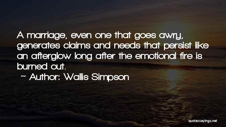 Wallis Simpson Quotes: A Marriage, Even One That Goes Awry, Generates Claims And Needs That Persist Like An Afterglow Long After The Emotional