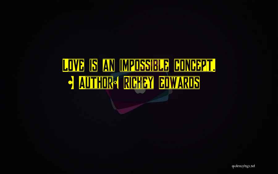 Richey Edwards Quotes: Love Is An Impossible Concept.